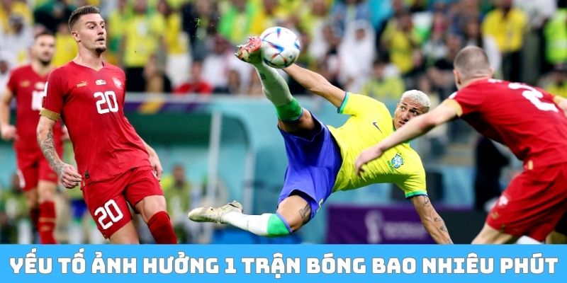 Yếu tố ảnh hưởng 1 trận bóng đá bao nhiêu phút