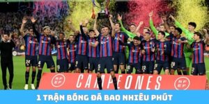 1 trận bóng đá bao nhiêu phút