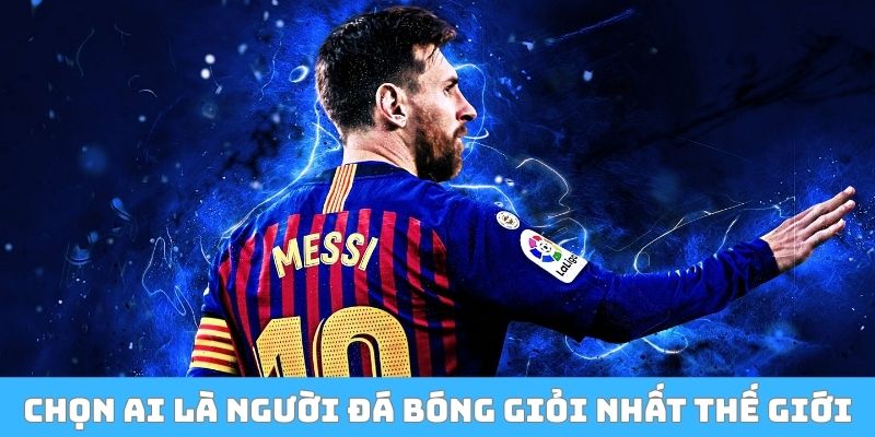 Bình chọn ai là người đá bóng giỏi nhất thế giới