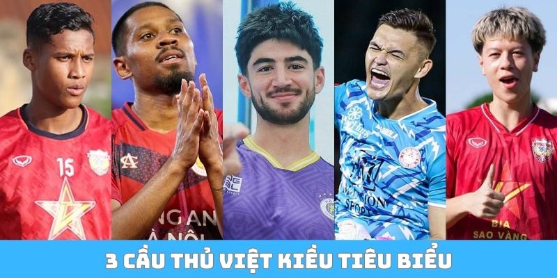 3 cầu thủ Việt kiều tiêu biểu
