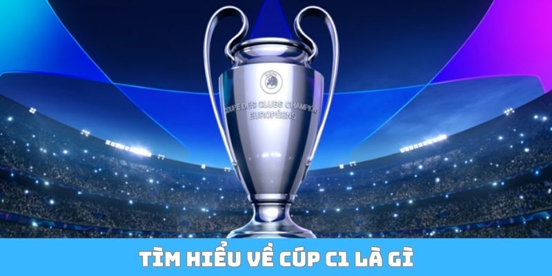 Tìm hiểu về cúp C1 là gì