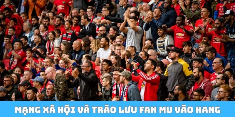 Mạng xã hội và trào lưu Fan MU vào hang