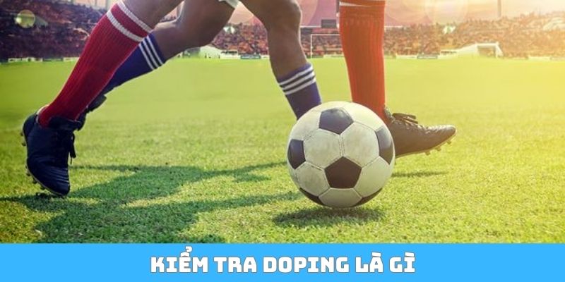 Kiểm tra doping là gì