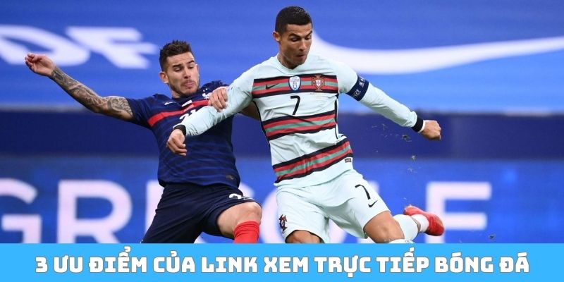 3 ưu điểm chính của link xem trực tiếp bóng đá