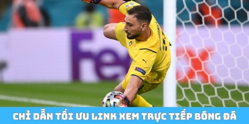 Chỉ dẫn cách tối ưu link xem trực tiếp bóng đá