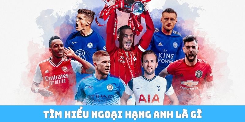 Tìm hiểu Ngoại Hạng Anh là gì