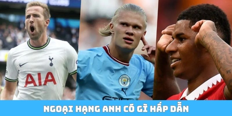 Ngoại Hạng Anh có gì hấp dẫn?