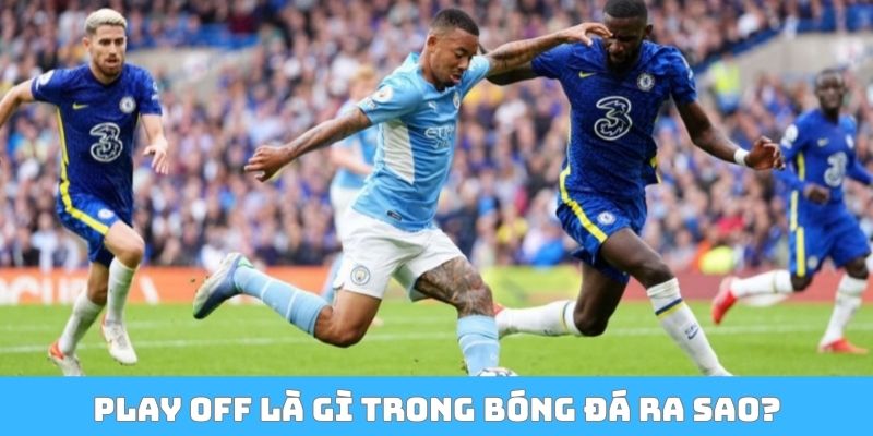 Play off là gì trong bóng đá ra sao?