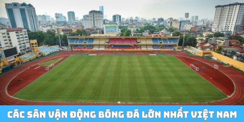 Các sân vận động bóng đá lớn nhất Việt Nam