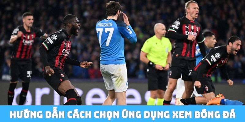 Hướng dẫn cách chọn ứng dụng xem bóng đá