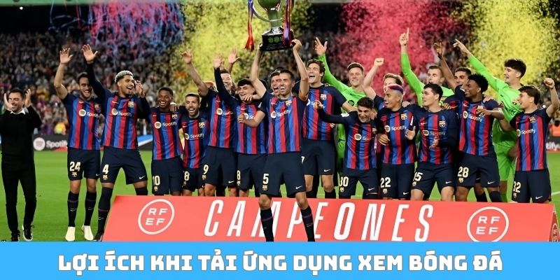 Lợi ích khi tải ứng dụng xem bóng đá