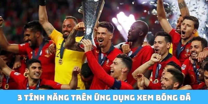 3 tính năng trên ứng dụng xem bóng đá
