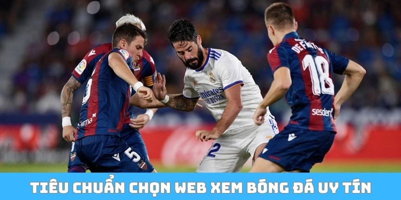 Tiêu chuẩn chọn web xem bóng đá uy tín